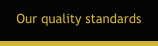 Our quality standards